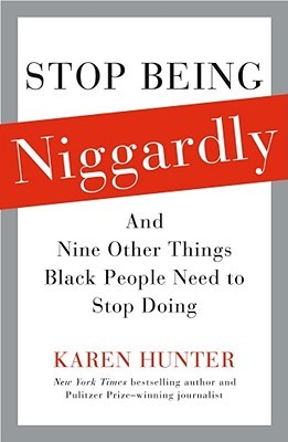 Download Stop Being Niggardly: And Nine Other Things Black People Need to Stop Doing - Karen Hunter | PDF