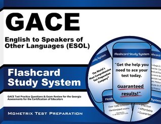 Read online GACE English to Speakers of Other Languages (ESOL) Flashcard Study System: GACE Test Practice Questions & Exam Review for the Georgia Assessments for the Certification of Educators - GACE Exam Secrets Test Prep Team | ePub