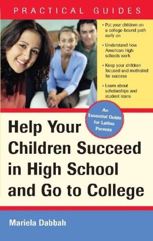 Read online Help Your Children Succeed in High School and Go to College: (A Special Guide for Latino Parents) (Guias Practicas) - Mariela Dabbah file in ePub
