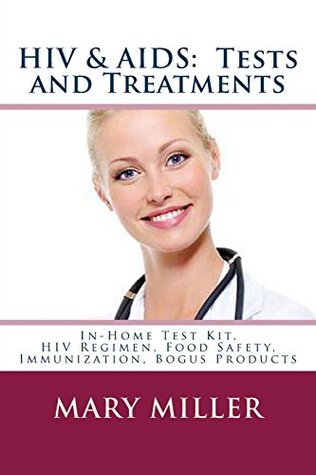 Read HIV & AIDS: Tests and Treatments: In-Home Test Kit, HIV Regimen, Food Safety, Immunization, Bogus Products - Mary Miller | PDF