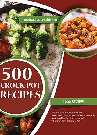 Download Crock Pot Recipes: Crock Pot and Pressure Cooker Cookbook: 1000 Delicious Recipes for Crock Pot, Slow Cooker and Pressure Cooker. (Crock Pot, Crock Pot  Cooker Recipes, Slow Cooking, Slow Coo) - Richard A. Washburn file in ePub