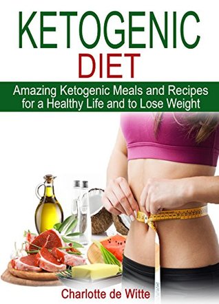 Read online KETOGENIC DIET: Amazing Ketogenic Meals and Recipes for a Healthy Life and to Lose Weight - Charlotte de Witte file in PDF