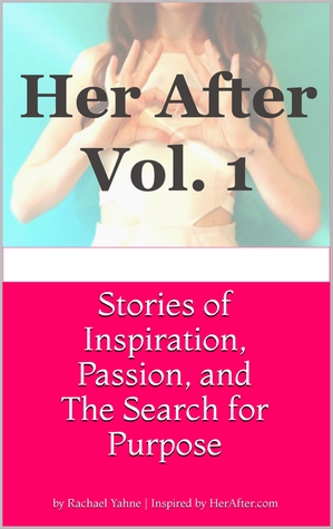 Read Her After Volume 1: Stories of Inspiration, Passion, and The Search for Purpose - Rachael Yahne | PDF