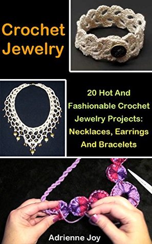 Read Crochet Jewelry: 20 Hot And Fashionable Crochet Jewelry Projects: Necklaces, Earrings And Bracelets - Adrienne Joy file in PDF