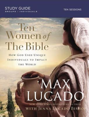 Download Ten Women of the Bible: How God Raised Up Unique Individuals to Impact the Word - Max Lucado | ePub