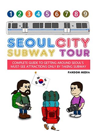 Read online Seoul City Subway Tour: Complete Guide To Getting Around Seoul's Top Attractions By Just Taking The Subway - Fandom Media | ePub