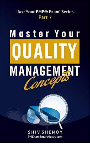 Read online Master Your Quality Management Concepts: Essential PMP® Concepts Simplified (Ace Your PMP® Exam Book 7) - Shiv Shenoy file in PDF