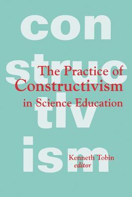 Download The Practice of Constructivism in Science Education - Kenneth G. Tobin | PDF
