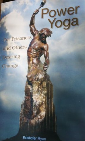 Download Power Yoga For Prisoners and Others Desiring Change - Kristofer Ryan | ePub