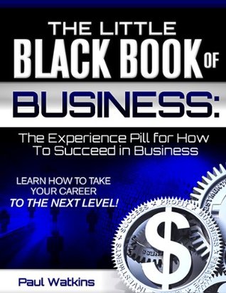 Read The Little Black Book of Business: The Experience Pill for How to Succeed in Business - Paul Watkins file in PDF