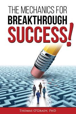 Download The Mechanics for Breakthrough Success: The Guide to a Life You Never Considered Reachable - Thomas O'Grady | PDF