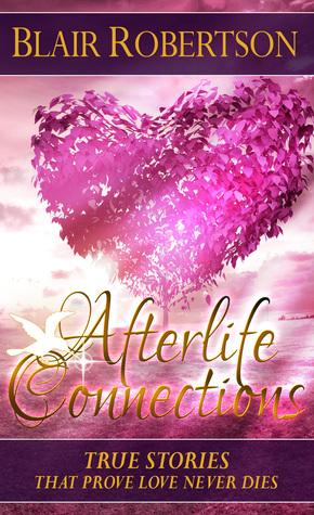 Read Afterlife Connections: True Stories That Prove Love Never Dies (3 Easy Steps Psychic Series) - Blair Robertson file in ePub