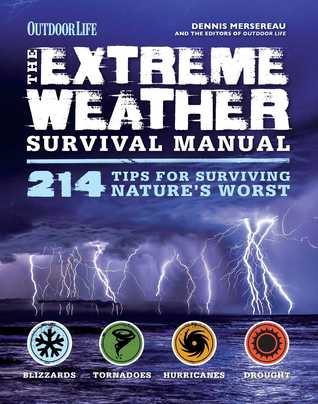 Read The Extreme Weather Survival Manual: 214 Tips for Surviving Nature's Worst - Dennis Mersereau file in ePub