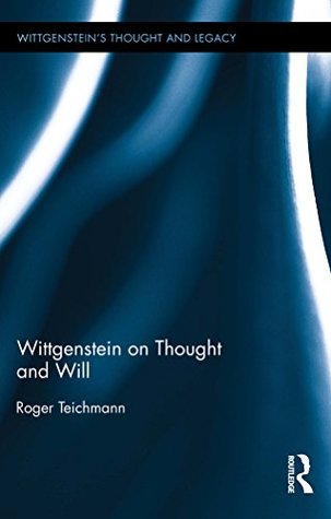 Read online Wittgenstein on Thought and Will (Wittgenstein's Thought and Legacy) - Roger Teichmann file in PDF