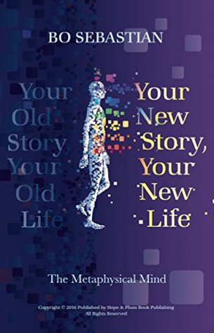 Download Your New Story, Your New Life: The Metaphysical Mind - Bo Sebastian file in ePub