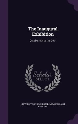 Read The Inaugural Exhibition: October 8th to the 29th - University of Rochester Memorial Art Ga file in ePub