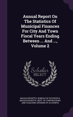 Read online Annual Report on the Statistics of Municipal Finances for City and Town Fiscal Years Ending Between  and , Volume 2 - Massachusetts Bureau of Statistics file in ePub