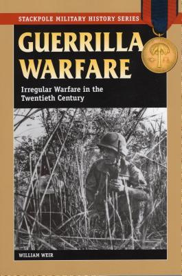Read online Guerrilla Warfare: Irregular Warfare in the Twentieth Century - William Weir | ePub