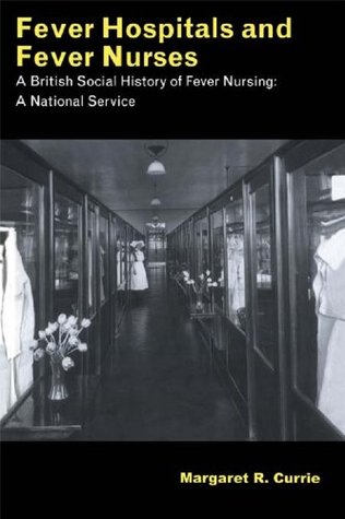 Download Fever Hospitals and Fever Nurses: A British Social History of Fever Nurses: A National Service - Margaret Currie file in PDF