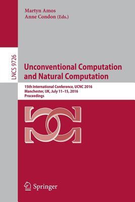 Download Unconventional Computation and Natural Computation: 15th International Conference, Ucnc 2016, Manchester, UK, July 11-15, 2016, Proceedings - Martyn Amos | PDF