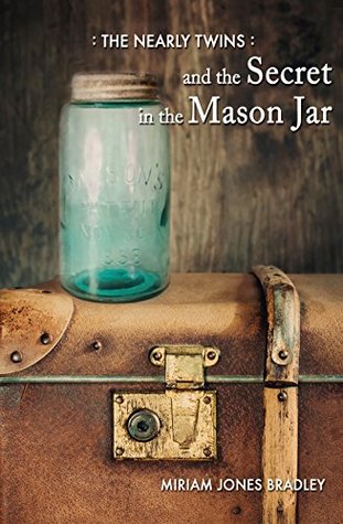 Read online The Nearly Twins and the Secret in the Mason Jar - Miriam Jones Bradley file in PDF
