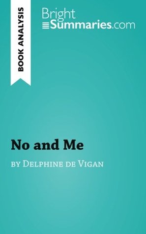 Read online Book Analysis: No and Me by Delphine de Vigan: Summary, Analysis and Reading Guide - Bright Summaries | PDF