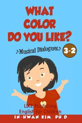 Read What Color Do You Like? Musical Dialogues: English for Children Picture Book 3-2 - In-Hwan Kim | PDF