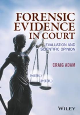 Download Forensic Evidence in Court: Evaluation and Scientific Opinion - Craig D Adam | PDF