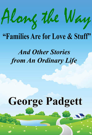 Read Along the Way: Families Are for Love & Stuff and Other Stories from an Ordinary Life - George Padgett file in ePub