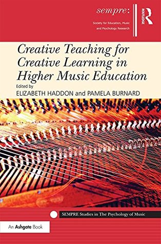 Read Creative Teaching for Creative Learning in Higher Music Education (SEMPRE Studies in The Psychology of Music) - Elizabeth Haddon file in PDF