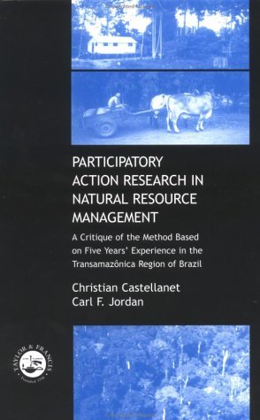 Read online Participatory Action Research in Natural Resource Management: A Critque of the Method Based on Five Years' Experience in the Transamozonica Region of Brazil - Carl. F. Jordan | PDF