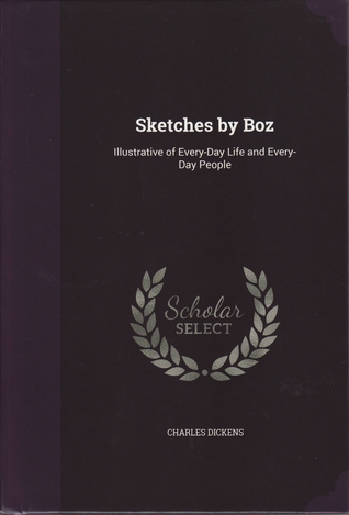 Read Sketches by Boz: Illustrative of Every-Day Life and Every-Day People - Charles Dickens | ePub
