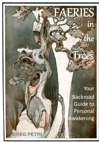 Read online Faeries in the Trees: Your Backroad Guide to Personal Awakening - Greg Petri | PDF