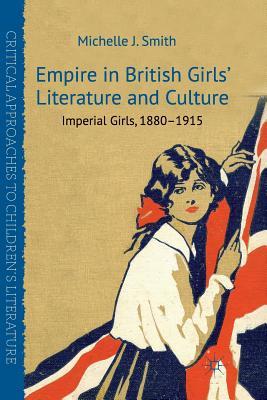 Download Empire in British Girls' Literature and Culture: Imperial Girls, 1880-1915 - Michelle J. Smith file in ePub