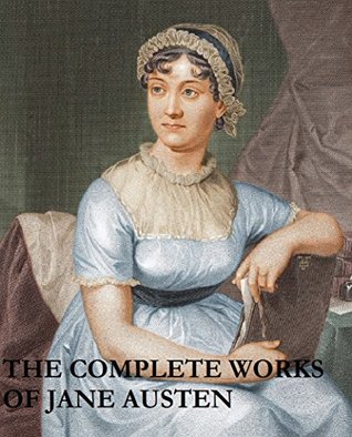 Read online The Complete Works Of Jane Austen: Includes Persuasion, Northanger Abbey, Mansfield Park, Emma, Lady Susan, Sense and Sensibility, Pride and Prejudice - Jane Austen file in PDF