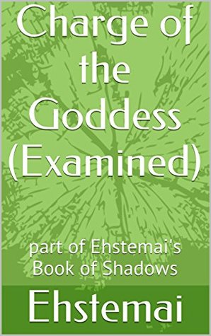 Read Charge of the Goddess (Examined): part of Ehstemai's Book of Shadows - Ehstemai file in ePub