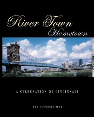 Download River Town, Hometown: A Celebration Of Cincinnati - Rex M. Oppenhimer file in ePub