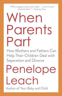 Download When Parents Part: How Mothers and Fathers Can Help Their Children Deal with Separation and Divorce - Penelope Leach file in PDF