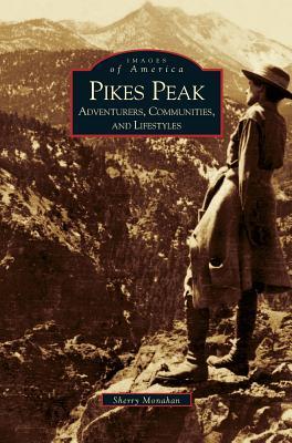 Download Pikes Peak: Adventurers, Communities and Lifestyles - Sherry Monahan file in ePub
