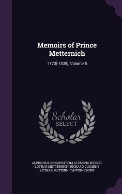 Read Memoirs of Prince Metternich: 1773[-1835], Volume 5 - Alphons Klinkowstrom | ePub