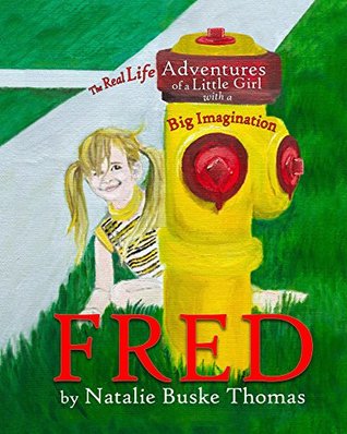 Read Fred: The Real Life Adventures of a Little Girl with a Big Imagination - Natalie Buske Thomas | ePub