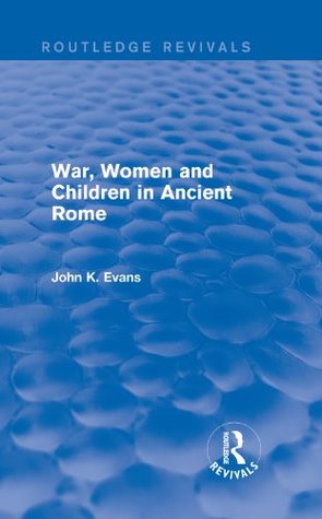 Read online War, Women and Children in Ancient Rome (Routledge Revivals) - John K. Evans | ePub