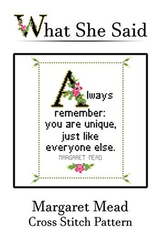 Read online Margaret Mead Quote Cross Stitch Pattern No. 2: Always remember: you are unique, just like everyone else. - What She Said Stitches | ePub