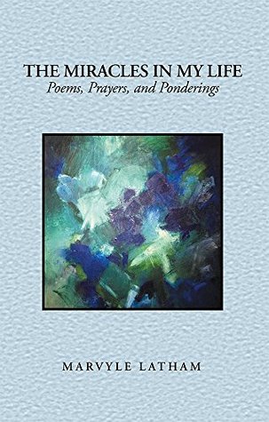 Read online The Miracles in My Life: Poems, Prayers, and Ponderings - Marvyle Latham | PDF