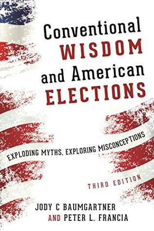 Download Conventional Wisdom and American Elections: Exploding Myths, Exploring Misconceptions - Jody C. Baumgartner | ePub