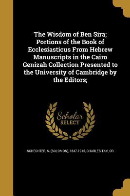 Read online The Wisdom of Ben Sira; Portions of the Book of Ecclesiasticus from Hebrew Manuscripts in the Cairo Genizah Collection Presented to the University of Cambridge by the Editors; - Charles Taylor | ePub