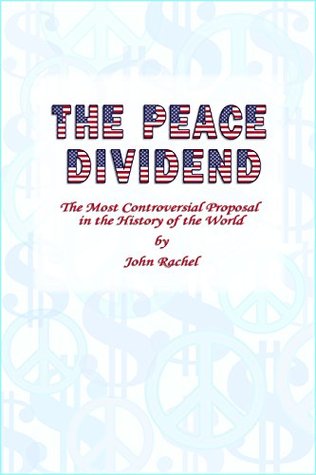 Read The Peace Dividend: The Most Controversial Proposal in the History of the World - John Rachel file in ePub