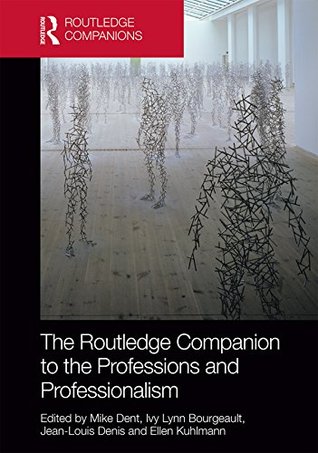 Read The Routledge Companion to the Professions and Professionalism (Routledge Companions in Business, Management and Accounting) - Mike Dent | ePub