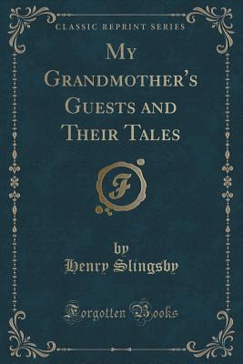 Read My Grandmother's Guests and Their Tales (Classic Reprint) - Henry Slingsby | ePub