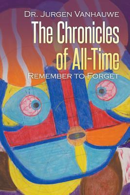 Download The Chronicles of All-Time: Remember to Forget - Jurgen Vanhauwe | PDF